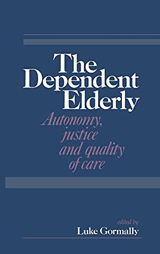 The Dependent Elderly: Autonomy, Justice and Quality of Care