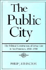 Beispielbild fr The Public City the Political Construction of Urban Life in San Francisco 1850 - 1900 zum Verkauf von Chequamegon Books