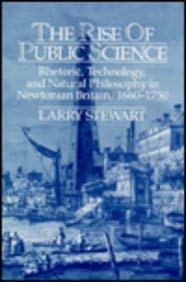 The Rise of Public Science: Rhetoric, Technology, and Natural Philosophy in Newtonian Britain, 1660-1750 (9780521417006) by Stewart, Larry