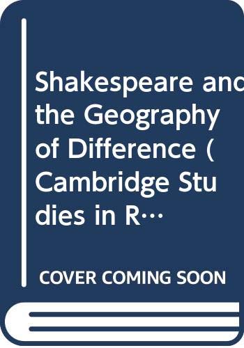 Shakespeare and the Geography of Difference (Cambridge Studies in Renaissance Literature and Culture, Series Number 4) (9780521417198) by Gillies, John