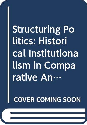 9780521417808: Structuring Politics: Historical Institutionalism in Comparative Analysis (Cambridge Studies in Comparative Politics)