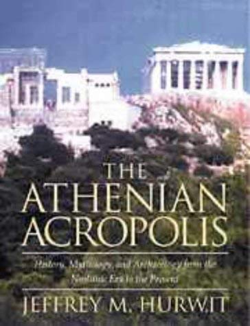The Athenian Acropolis. History, Mythology, and Archaeology from the Neolithic Era to the Present - Hurwit, Jeffrey M.