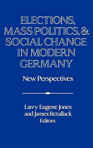 ELECTIONS, MASS POLITICS, & SOCIAL CHANGE IN MODERN GERMANY. New perspectives.