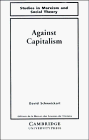 Against Capitalism (Studies in Marxism and Social Theory) (9780521418515) by Schweickart, David