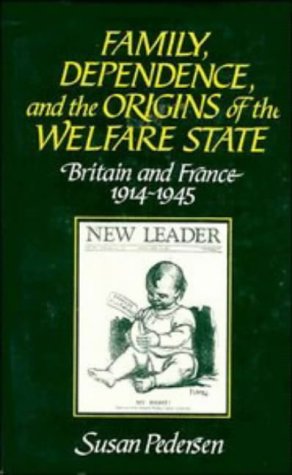 Imagen de archivo de Family, Dependence, and the Origins of the Welfare State: Britain and France, 1914 "1945 a la venta por Midtown Scholar Bookstore