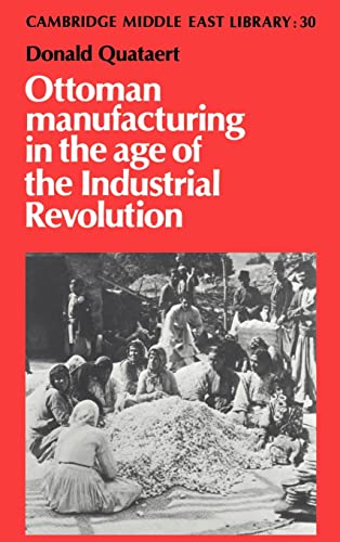 9780521420174: Ottoman Manufacturing in the Age of the Industrial Revolution: 30 (Cambridge Middle East Library, Series Number 30)