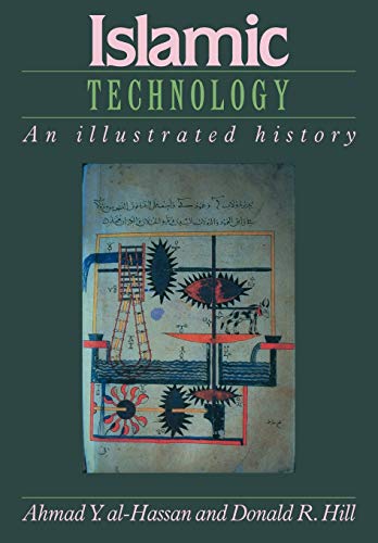 Islamic Technology, An illustrated history. [By Ahmad Y. al-Hassad and Donald R. Hill]. - al-Hassan, Ahmad Y. and Donald R. Hill