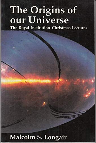 Stock image for The Origins of Our Universe: A Study of the Origin and Evolution of the Contents of our Universe: The Royal Institution Christmas Lectures for Young People 1990 for sale by AwesomeBooks