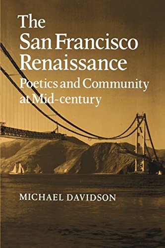 

The San Francisco Renaissance: Poetics and Community at Mid-Century (Cambridge Studies in American Literature and Culture, Series Number 35)
