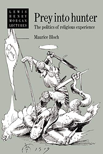 Prey into Hunter: The Politics of Religious Experience (Lewis Henry Morgan Lectures)