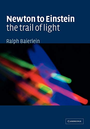 9780521423236: Newton to Einstein: The Trail of Light: An Excursion to the Wave-Particle Duality and the Special Theory of Relativity