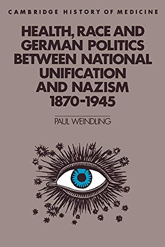 Health, Race and German Politics between National Unification and Nazism, 1870?1945 (Cambridge Studies in the History of Medicine) - Weindling, Paul