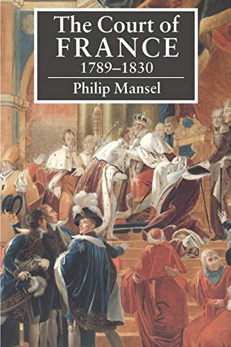 9780521423984: The Court of France 1789–1830