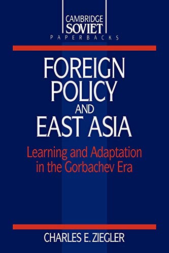 9780521425643: Foreign Policy and East Asia: Learning and Adaptation in the Gorbachev Era (Cambridge Russian Paperbacks, Series Number 10)