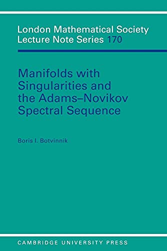 Stock image for Manifolds with Singularities and the Adams-Novikov Spectral Sequence (London Mathematical Society Lecture Note Series 170) for sale by Zubal-Books, Since 1961