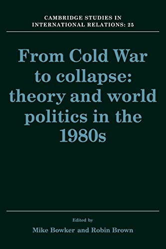 Imagen de archivo de From Cold War to Collapse: Theory and World Politics in the 1980s: 25 (Cambridge Studies in International Relations, Series Number 25) a la venta por WorldofBooks