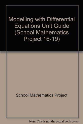 Modelling with Differential Equations Unit Guide (School Mathematics Project 16-19) (9780521426534) by School Mathematics Project