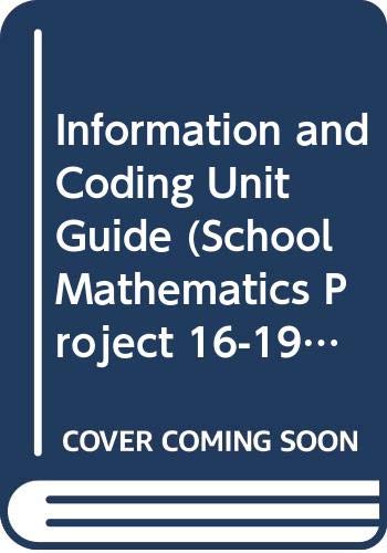Information and Coding Unit Guide (School Mathematics Project 16-19) (9780521426589) by School Mathematics Project