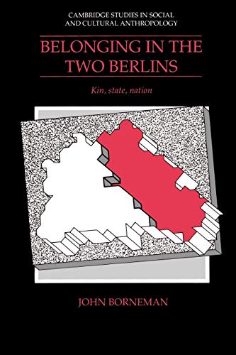 Stock image for Belonging in the Two Berlins: Kin, State, Nation (Cambridge Studies in Social and Cultural Anthropology, Series Number 86) for sale by HPB-Emerald