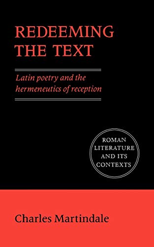 9780521427197: Redeeming the Text: Latin Poetry and the Hermeneutics of Reception (Roman Literature and its Contexts)