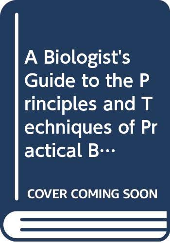 A Biologist's Guide to the Principles and Techniques of Practical Biochemistry (9780521428088) by Wilson, Keith; Goulding, Kenneth H.