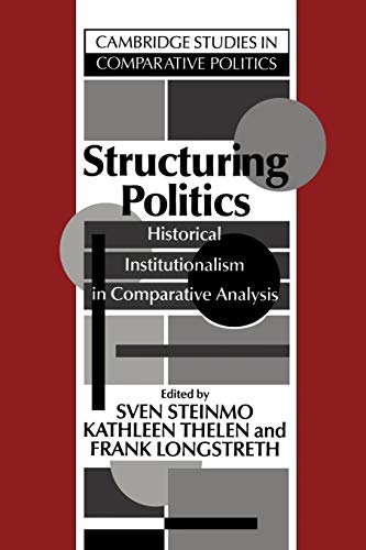 Stock image for Structuring Politics: Historical Institutionalism in Comparative Analysis (Cambridge Studies in Comparative Politics) for sale by More Than Words