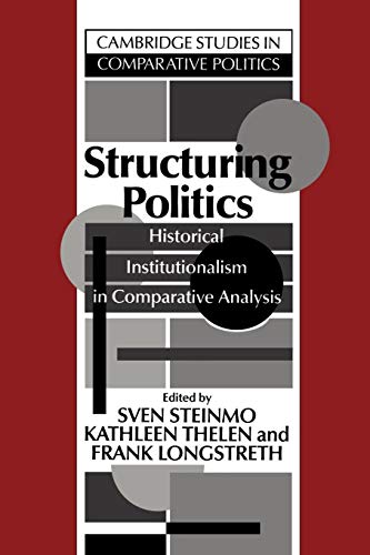 9780521428309: Structuring Politics: Historical Institutionalism in Comparative Analysis (Cambridge Studies in Comparative Politics)