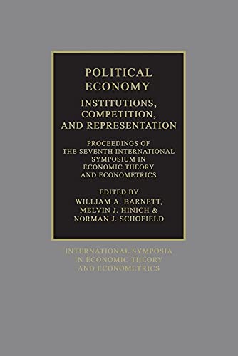 Stock image for Political Economy: Institutions, Competition, and Representation: Proceedings of the Seventh International Symposium in Economic Theory and Econometrics for sale by G. & J. CHESTERS