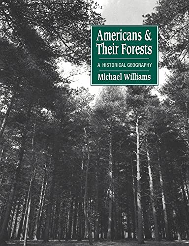 Americans and their Forests: A Historical Geography (Studies in Environment and History)