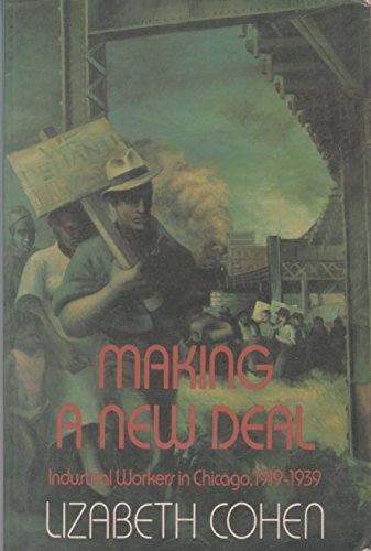 Beispielbild fr Making a New Deal: Industrial Workers in Chicago, 1919-1939 zum Verkauf von Wonder Book