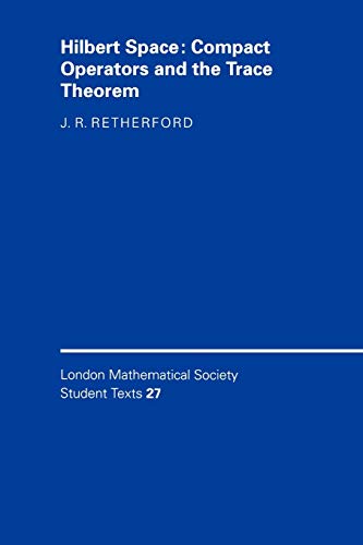 HILBERT SPACE: COMPACT OPERATORS AND THE TRACE THEOREM. London Mathematical Society Student Texts 27