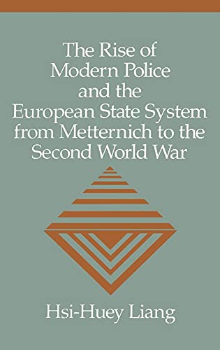 The Rise of Modern Police and the European State System from Metternich to the Second World War (...