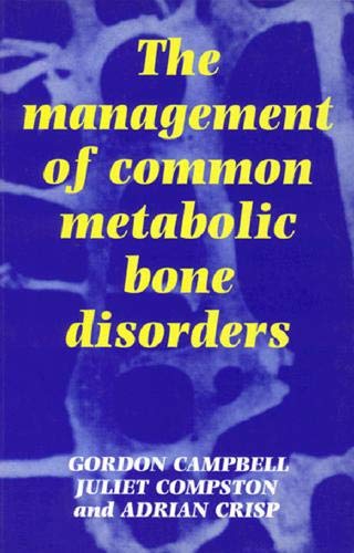 The Management of Common Metabolic Bone Disorders (9780521430371) by Campbell, Gordon; Compston, Juliet; Crisp, Adrian