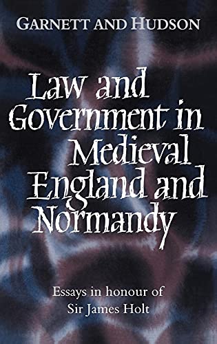 Stock image for Law and Government in Medieval England and Normandy Essays in Honour of Sir James Holt for sale by Webbooks, Wigtown