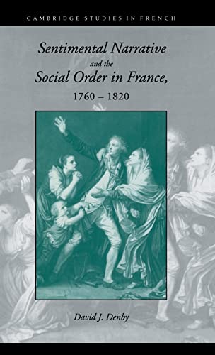 Beispielbild fr Sentimental Narrative and the Social Order in France, 1760 1820 (Cambridge Studies in French, Series Number 47) zum Verkauf von Anybook.com