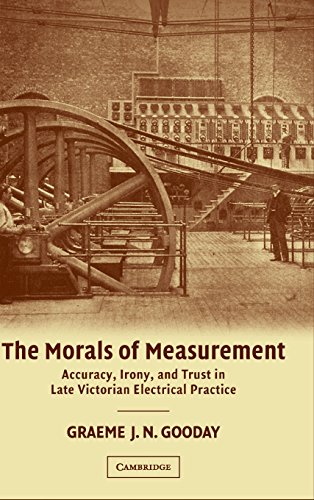 The Morals of Measurement. Accuracy, Irony, and Trust in Late Victorian Electrical Practice