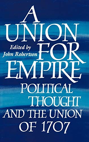 A Union for Empire: Political Thought and the British Union of 1707