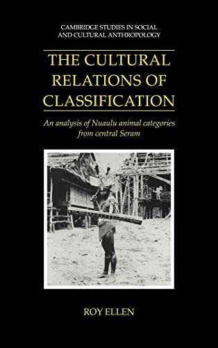 Beispielbild fr The Cultural Relations of Classification: An Analysis of Nuaulu Animal Categories from Central Seram (Cambridge Studies in Social and Cultural Anthropology, Series Number 91) zum Verkauf von Books From California