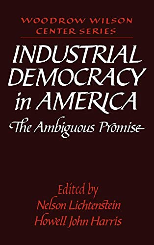 Imagen de archivo de Industrial Democracy in America: The Ambiguous Promise (Woodrow Wilson Center Press) a la venta por WorldofBooks