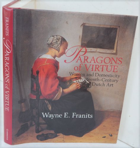 9780521431293: Paragons of Virtue: Women and Domesticity in 17th Century Dutch Art