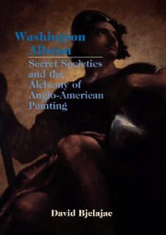 Stock image for Washington Allston, Secret Societies, and the Alchemy of Anglo-American Painting (Cambridge Studies in American Visual Culture) for sale by Salish Sea Books