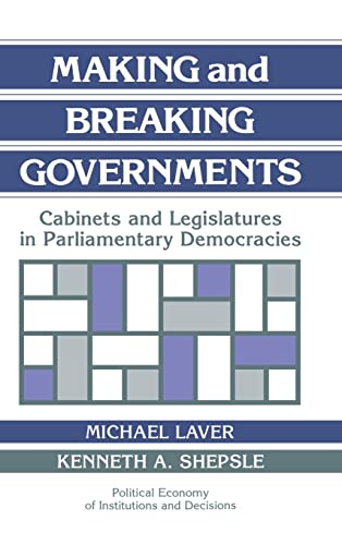 9780521432450: Making and Breaking Governments: Cabinets and Legislatures in Parliamentary Democracies