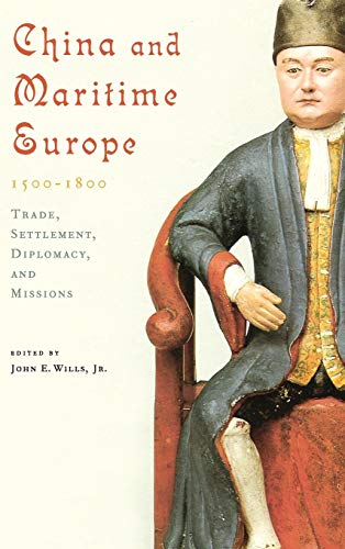 Imagen de archivo de China and Maritime Europe, 1500?1800: Trade, Settlement, Diplomacy, and Missions a la venta por Prior Books Ltd