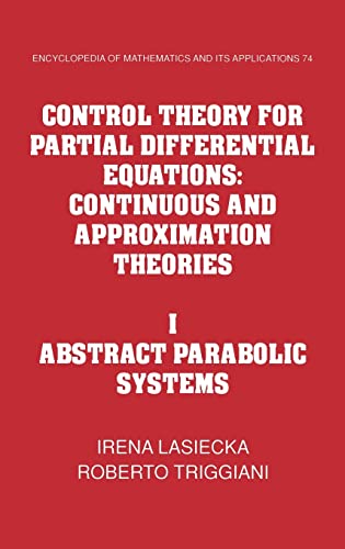 Stock image for Control Theory for Partial Differential Equations: Volume 1, Abstract Parabolic Systems: Continuous and Approximation Theories (Encyclopedia of Mathematics and its Applications, Series Number 74) for sale by GF Books, Inc.