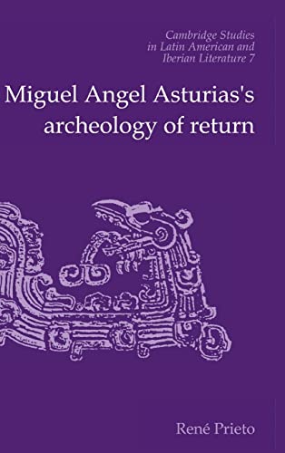 9780521434126: Miguel Angel Asturias's Archeology of Return Hardback: 7 (Cambridge Studies in Latin American and Iberian Literature, Series Number 7)
