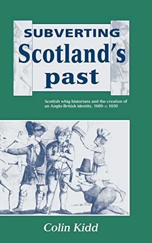 Beispielbild fr Subverting Scotland's Past: Scottish Whig Historians and the Creation of an Anglo-British Identity 1689 "1830 zum Verkauf von WorldofBooks