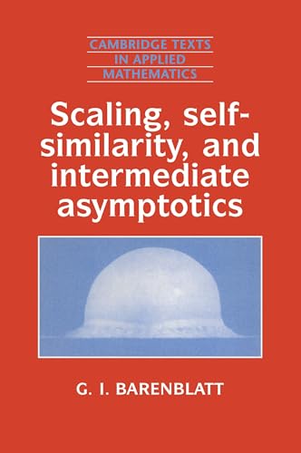 9780521435222: Scaling, Self-similarity, and Intermediate Asymptotics Paperback: Dimensional Analysis and Intermediate Asymptotics: 14 (Cambridge Texts in Applied Mathematics, Series Number 14)