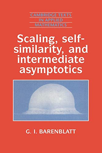 Scaling, Self-similarity, and Intermediate Asymptotics: Dimensional Analysis and Intermediate Asymptotics (Cambridge Texts in Applied Mathematics, Series Number 14) (9780521435222) by Barenblatt, Grigory Isaakovich