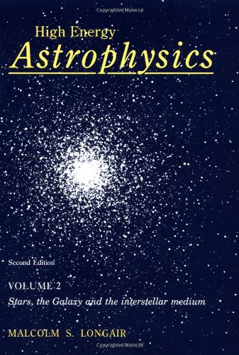 Beispielbild fr High Energy Astrophysics: Volume 2, Stars, the Galaxy and the Interstellar Medium zum Verkauf von ThriftBooks-Dallas