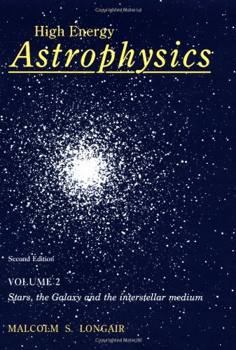 9780521435840: High Energy Astrophysics: Volume 2, Stars, the Galaxy and the Interstellar Medium